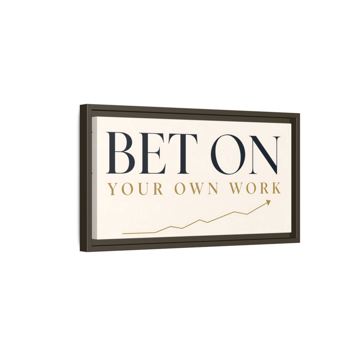 Side Mockup 7. Bet On Your Own Work shown as framed canvas print