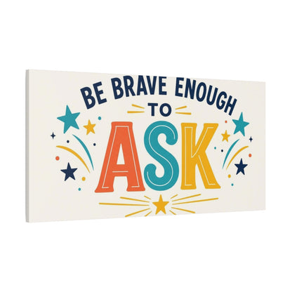 Side Mockup 2. Be Brave Enough To Ask shown as canvas print
