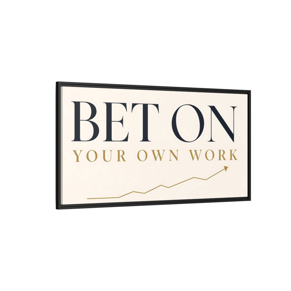 Side Mockup 5. Bet On Your Own Work shown as framed canvas print