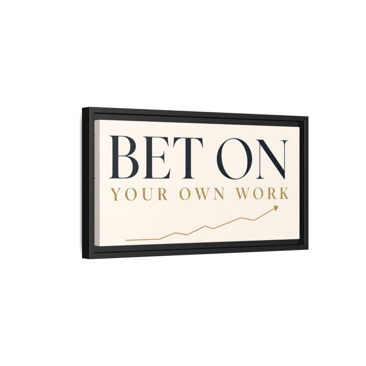 Side Mockup 8. Bet On Your Own Work shown as framed canvas print