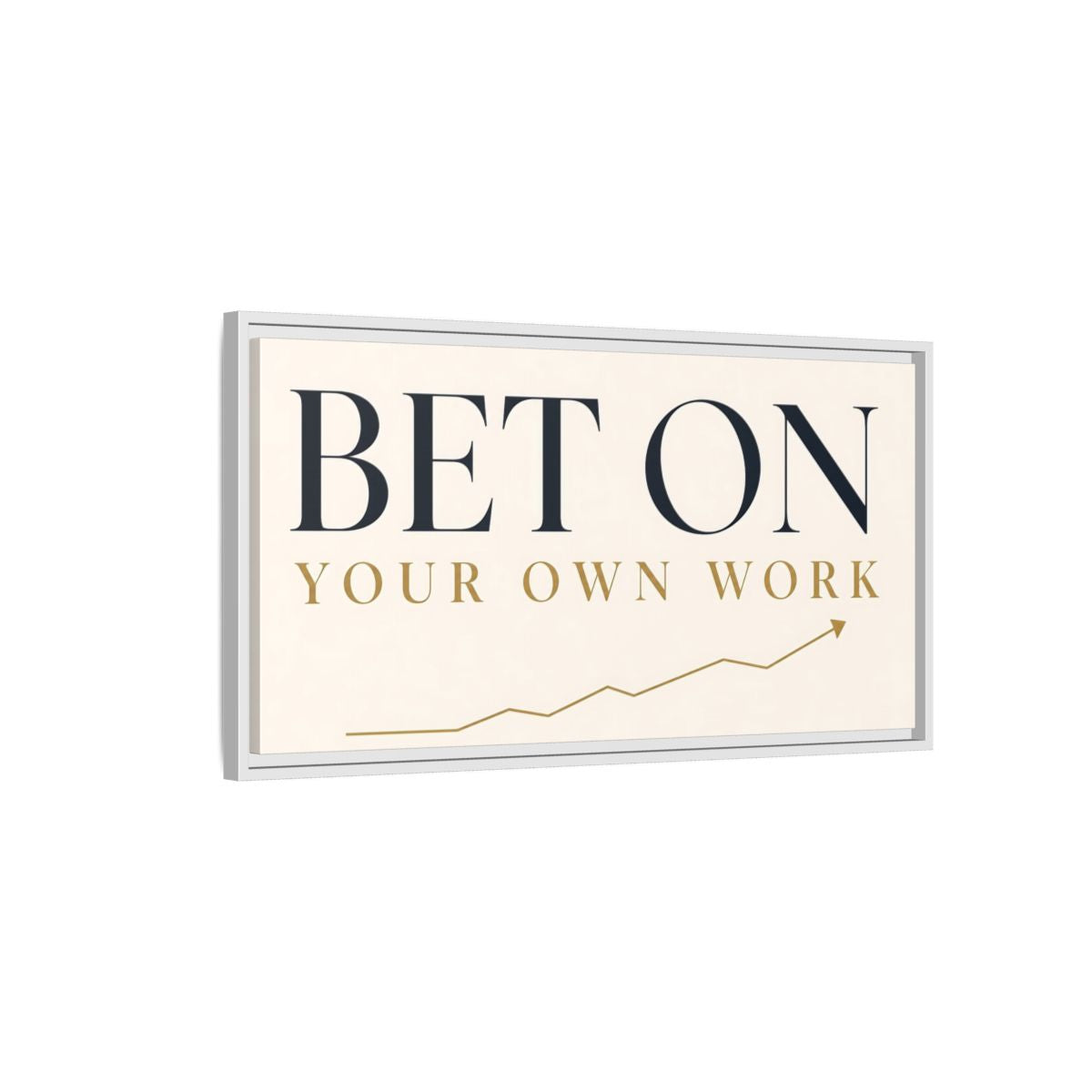 Side Mockup 1. Bet On Your Own Work shown as framed canvas print