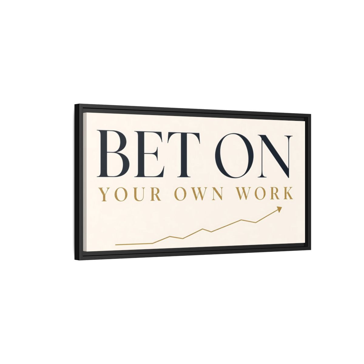 Side Mockup 2. Bet On Your Own Work shown as framed canvas print
