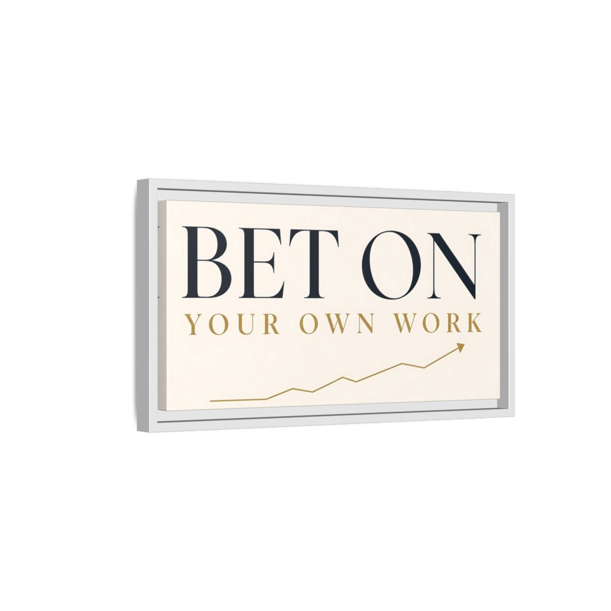 Side Mockup 6. Bet On Your Own Work shown as framed canvas print