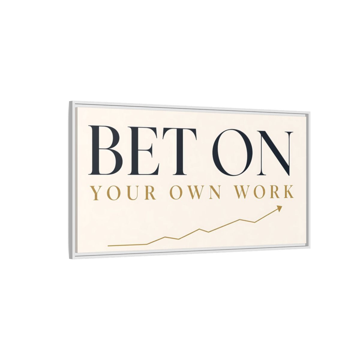 Side Mockup 3. Bet On Your Own Work shown as framed canvas print