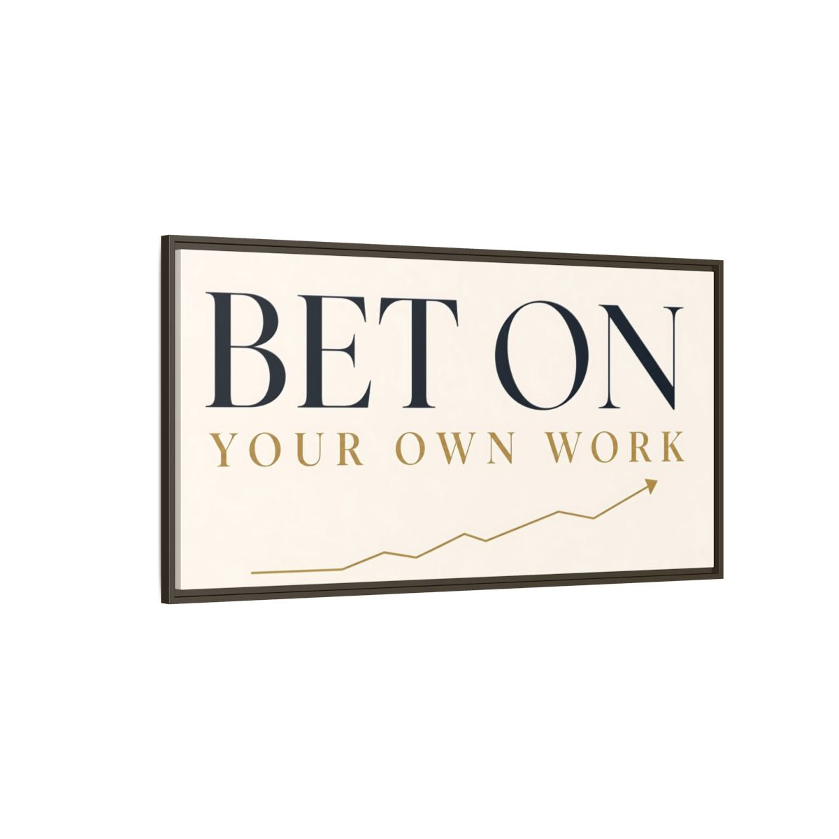 Side Mockup 4. Bet On Your Own Work shown as framed canvas print