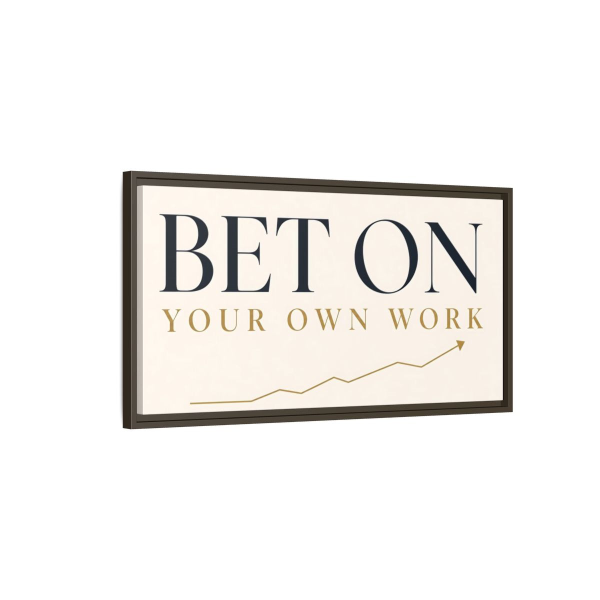 Main Mockup. Bet On Your Own Work shown as framed canvas print