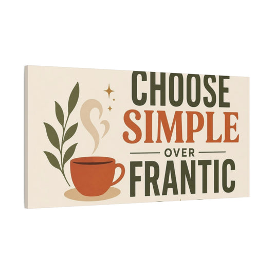 Main Mockup. Choose Simple Over Frantic shown as canvas print