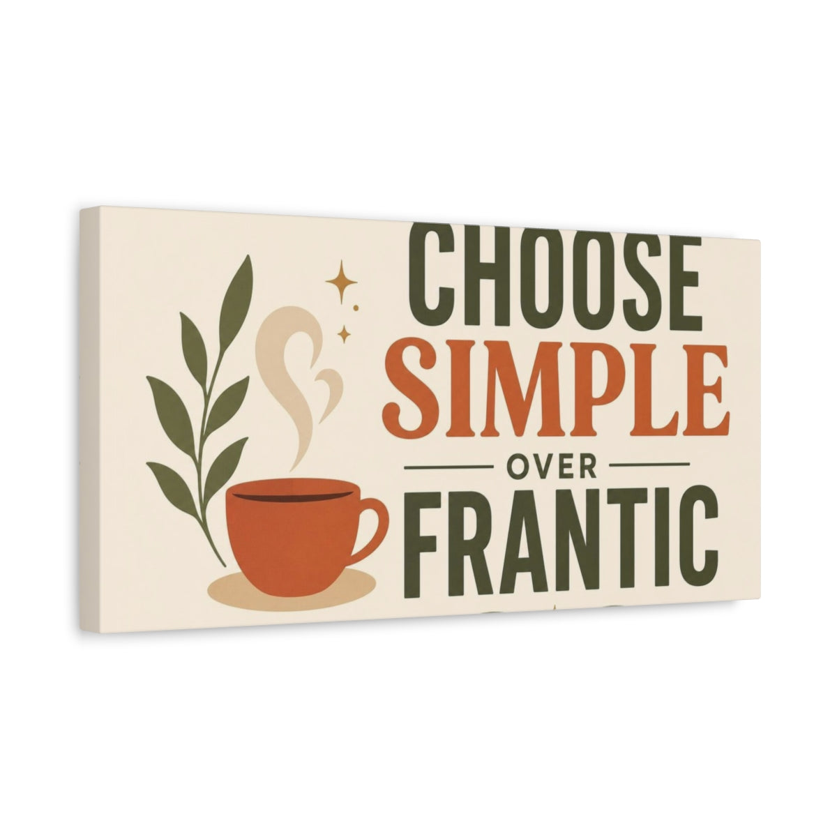 Side Mockup 3. Choose Simple Over Frantic shown as canvas print