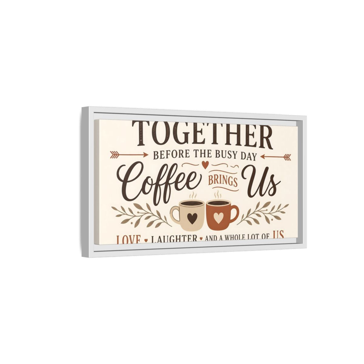 Side Mockup 6. Coffee Brings Us Together shown as framed canvas print
