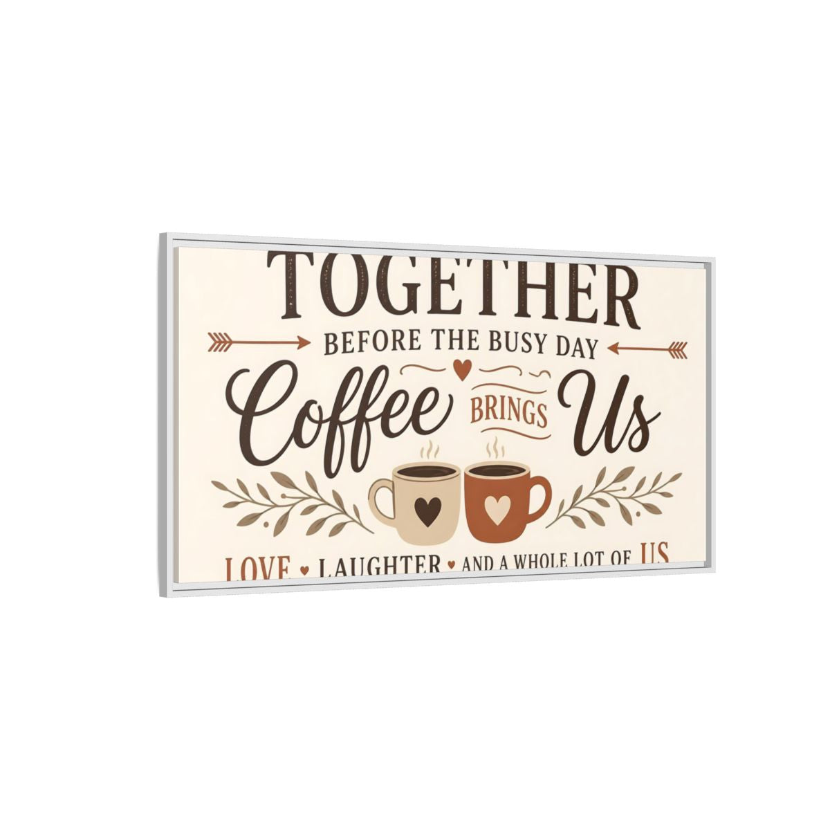 Side Mockup 3. Coffee Brings Us Together shown as framed canvas print