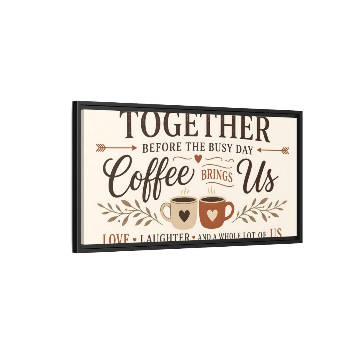 Side Mockup 2. Coffee Brings Us Together shown as framed canvas print