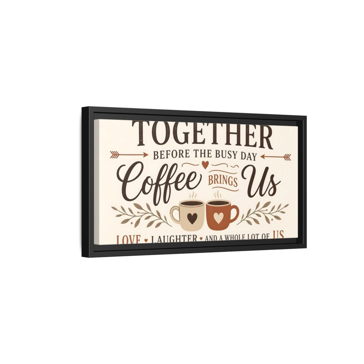 Side Mockup 8. Coffee Brings Us Together shown as framed canvas print