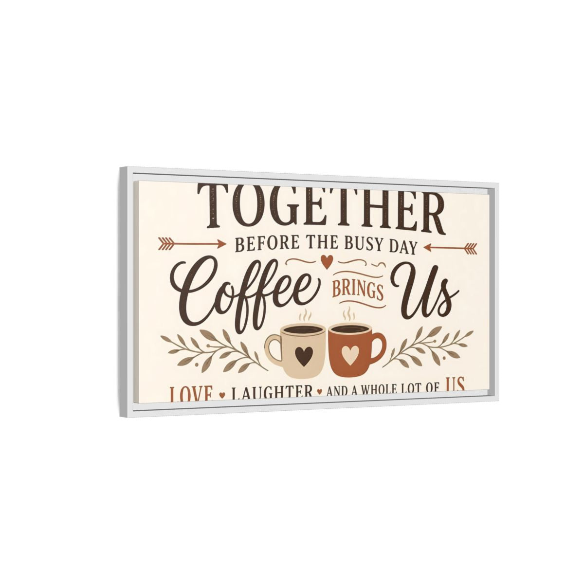 Side Mockup 1. Coffee Brings Us Together shown as framed canvas print