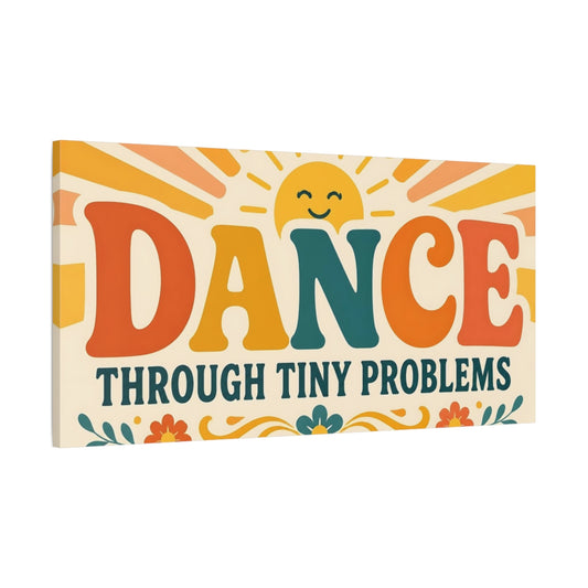 Main Mockup. Dance Through Tiny Problems shown as canvas print