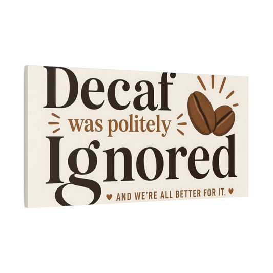 Main Mockup. Decaf Was Politely Ignored shown as canvas print