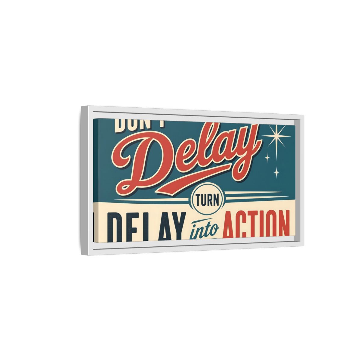Side Mockup 6. Don't Delay Motivational Poster shown as framed canvas print