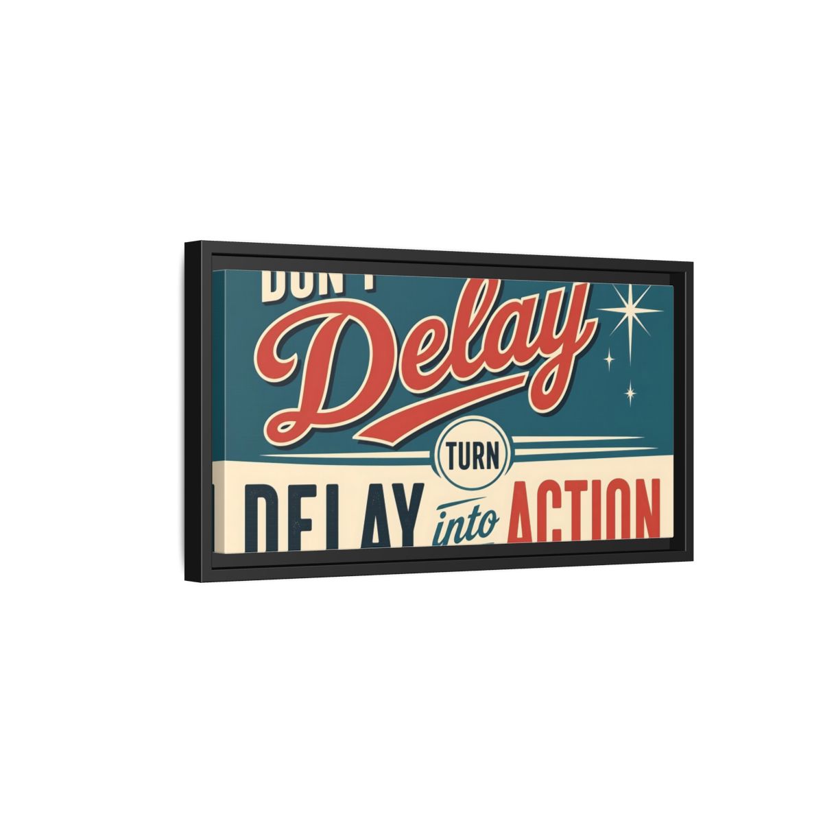 Side Mockup 8. Don't Delay Motivational Poster shown as framed canvas print