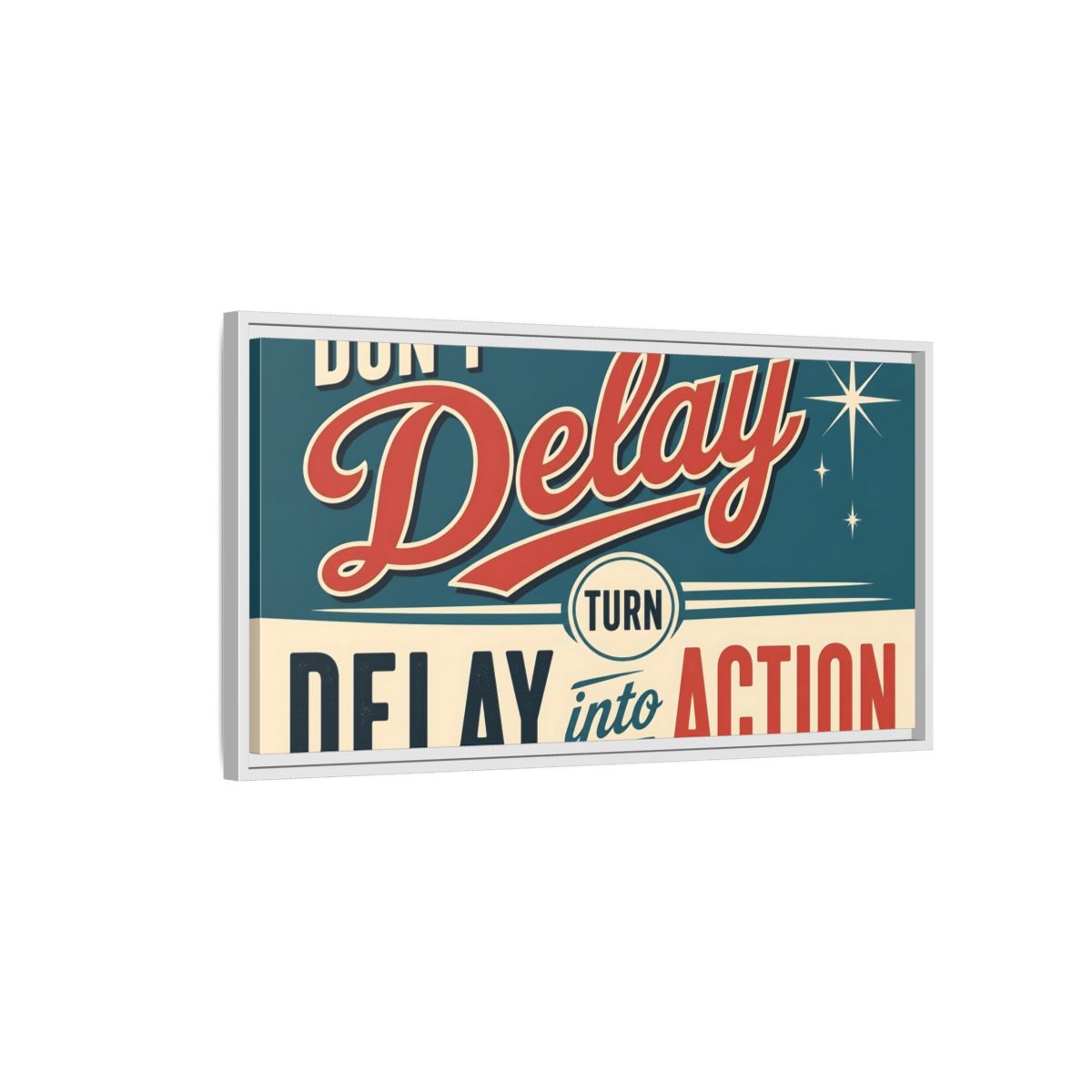 Side Mockup 1. Don't Delay Motivational Poster shown as framed canvas print