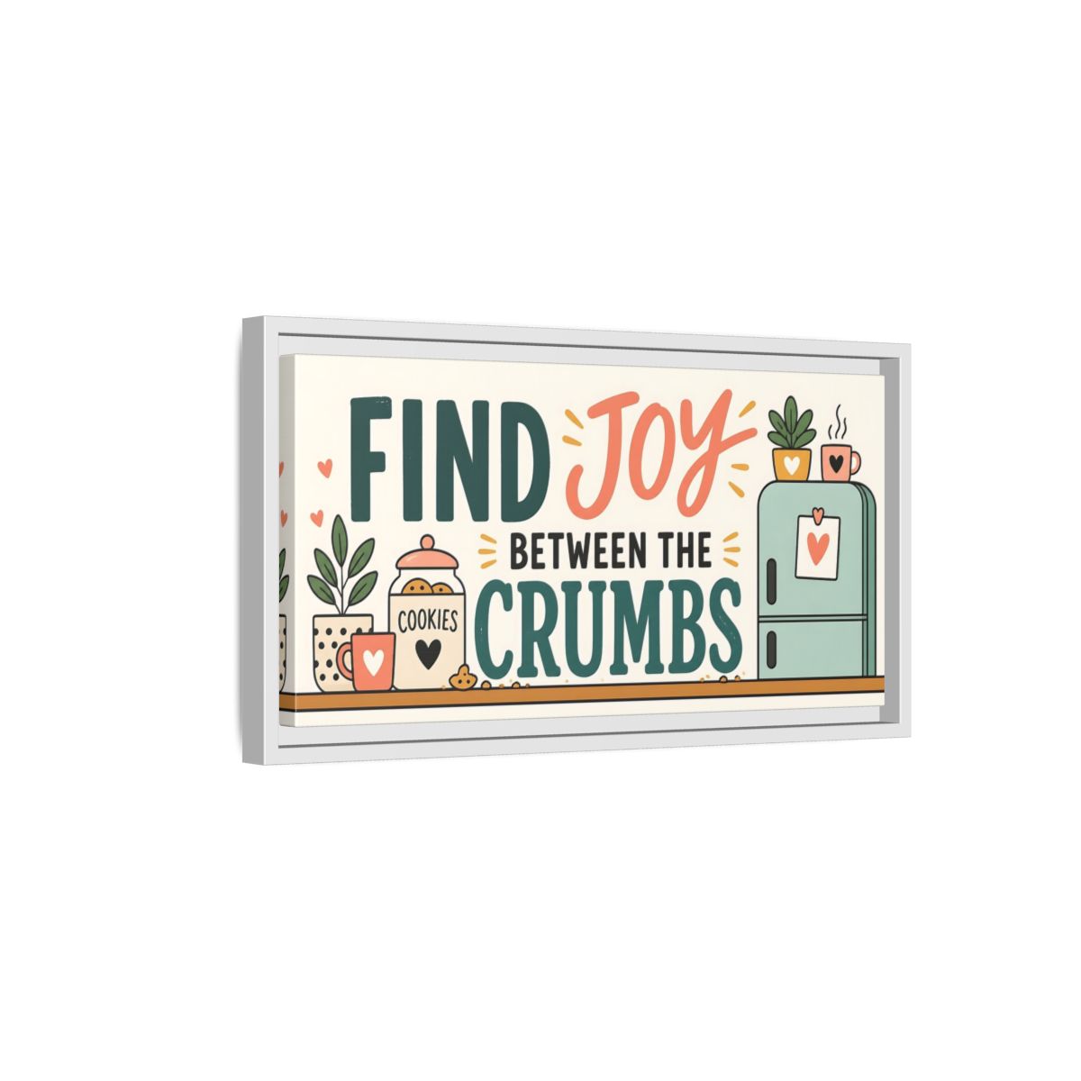 Side Mockup 6. Find Joy Between Crumbs shown as framed canvas print