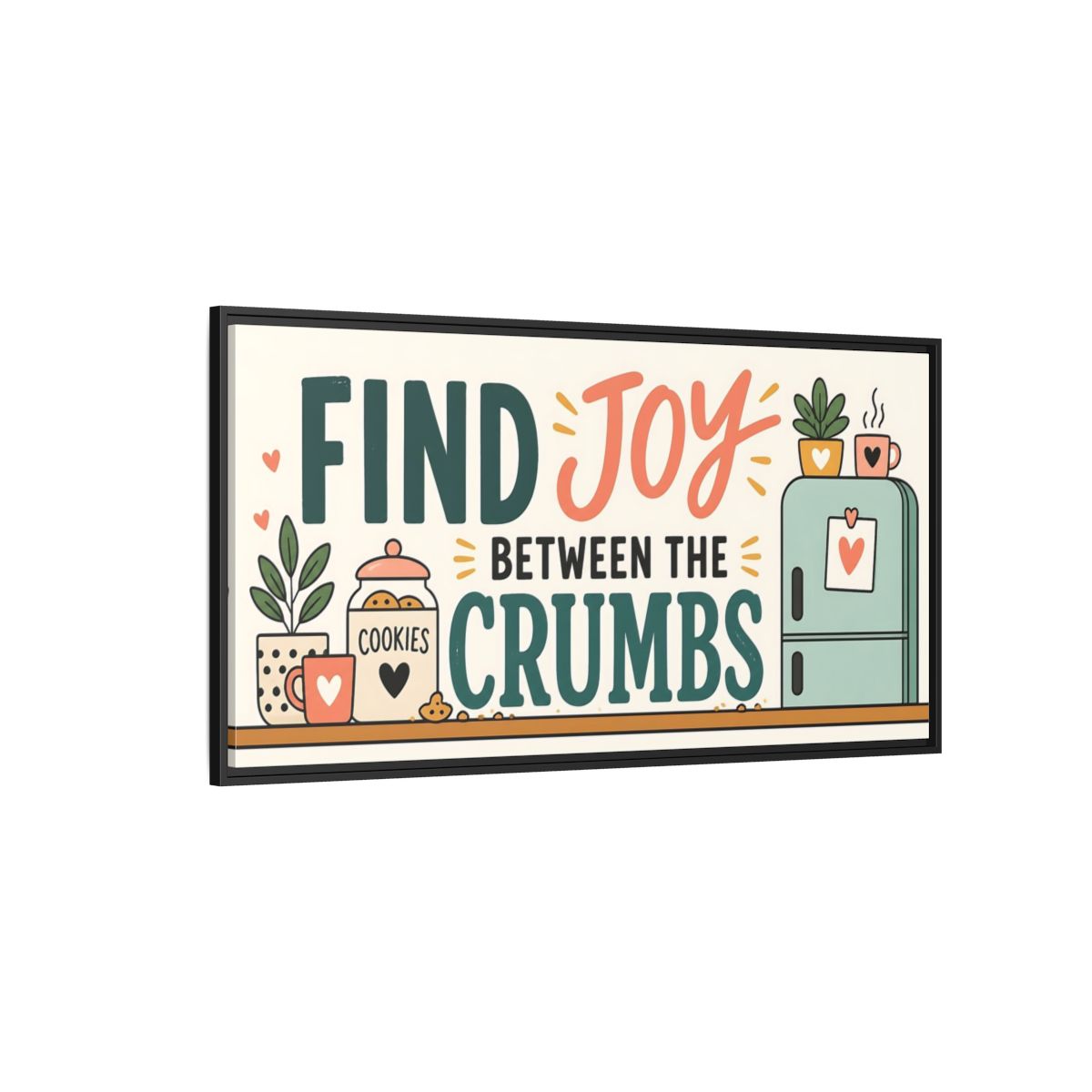 Side Mockup 5. Find Joy Between Crumbs shown as framed canvas print