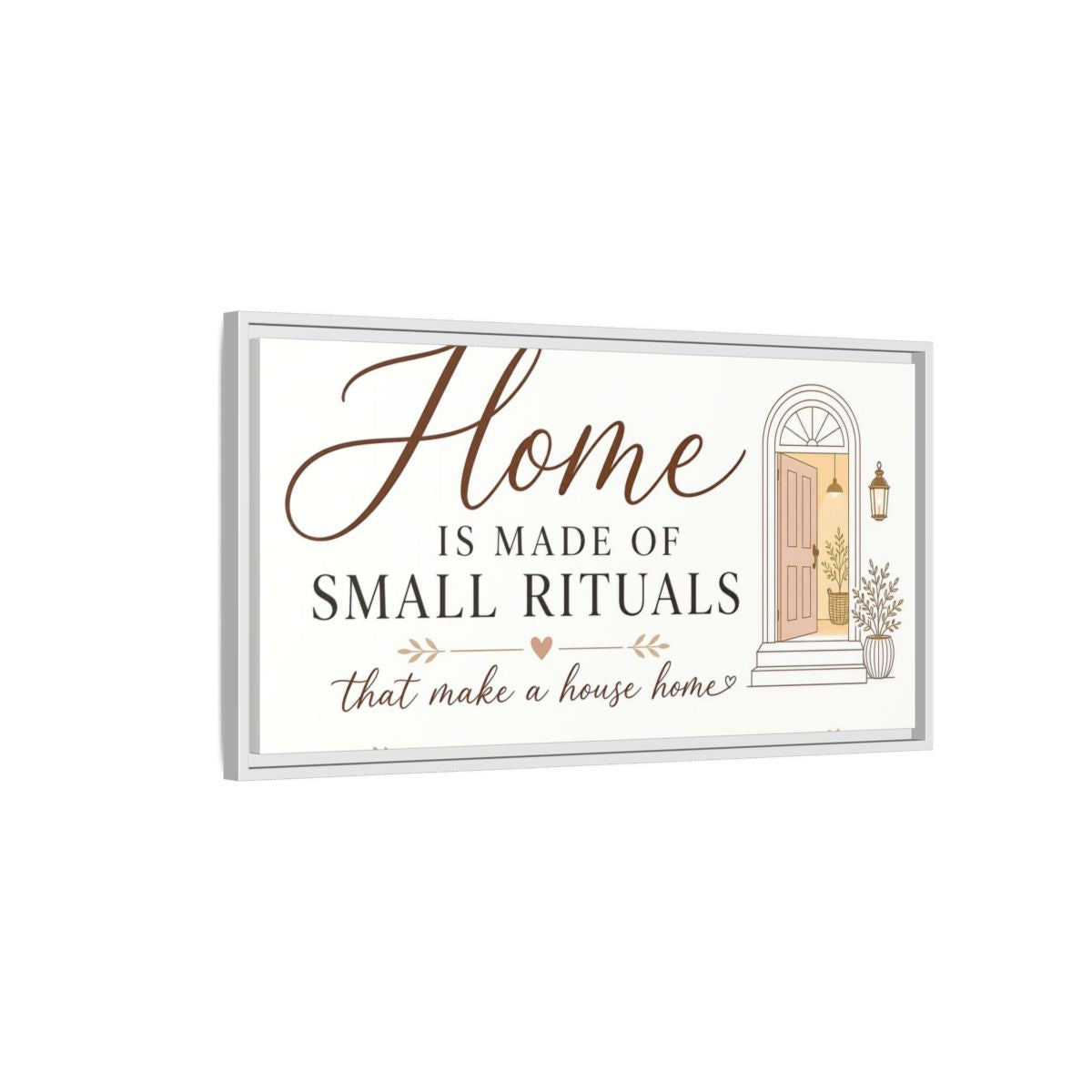 Side Mockup 1. Home Is Made Of Small Rituals shown as framed canvas print