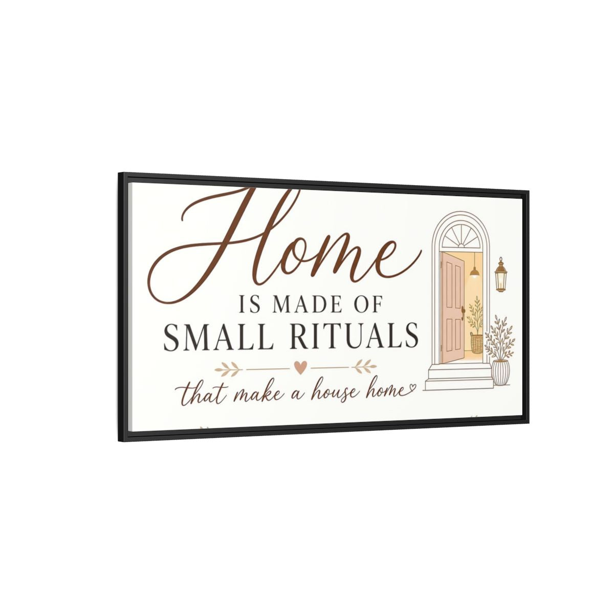 Side Mockup 5. Home Is Made Of Small Rituals shown as framed canvas print
