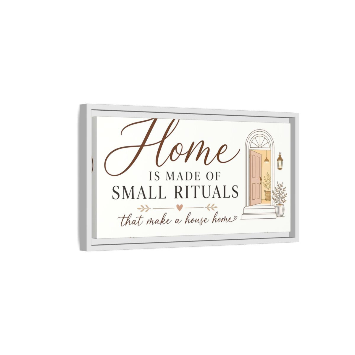 Side Mockup 6. Home Is Made Of Small Rituals shown as framed canvas print