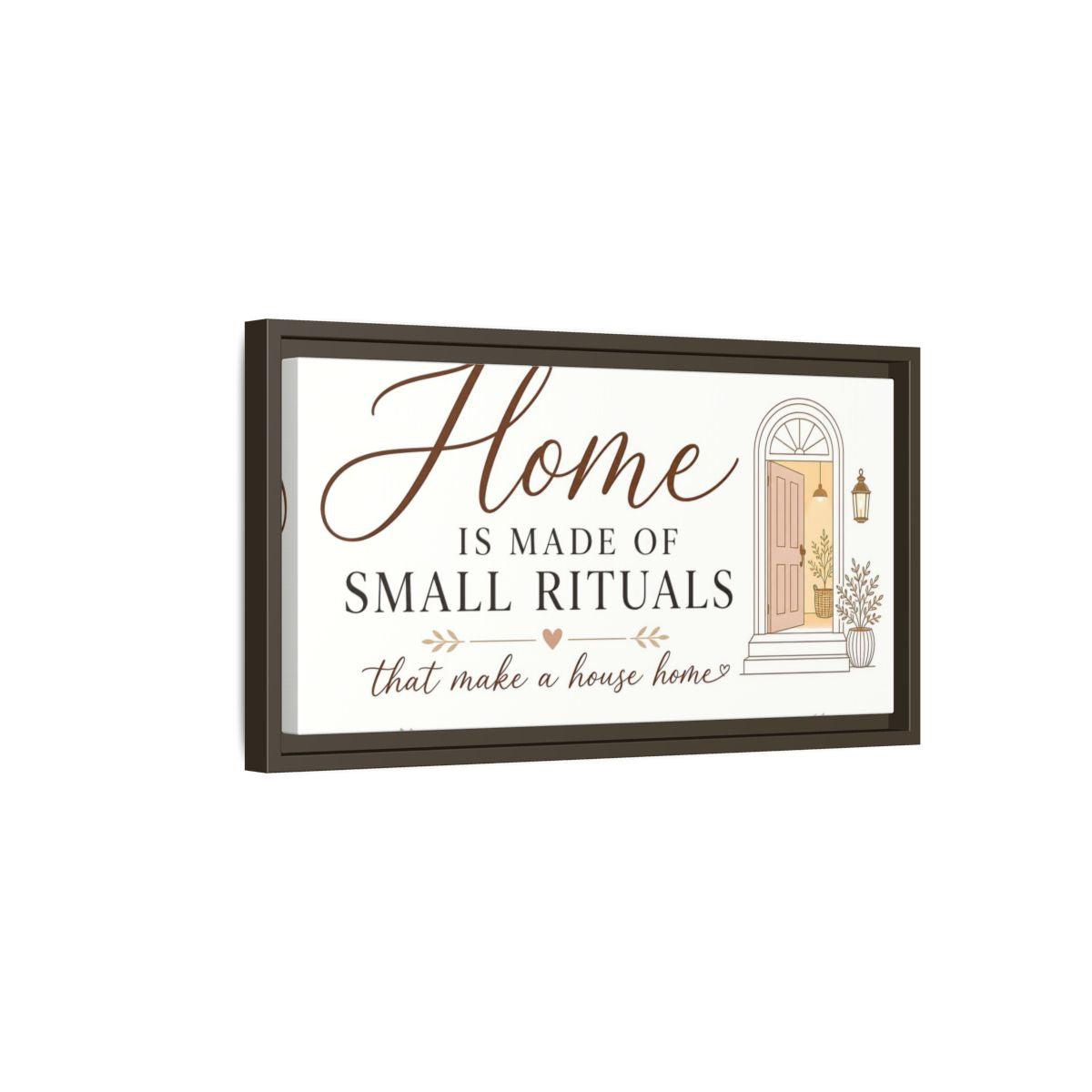Side Mockup 7. Home Is Made Of Small Rituals shown as framed canvas print