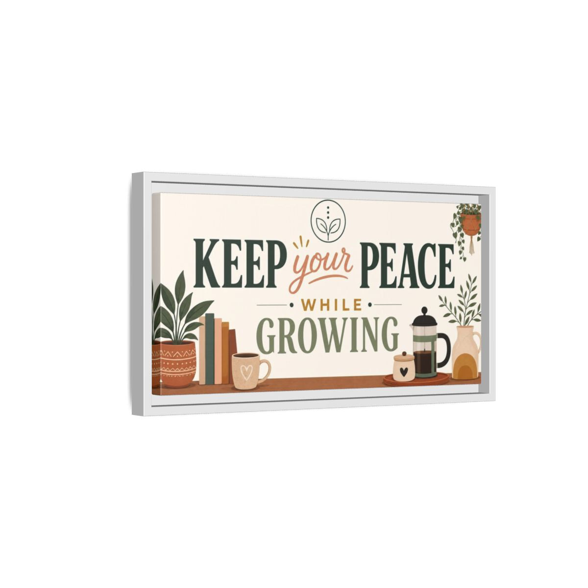 Side Mockup 6. Keep Your Peace While Growing shown as framed canvas print