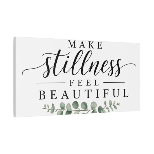 Main Mockup. Make Stillness Feel Beautiful shown as canvas print