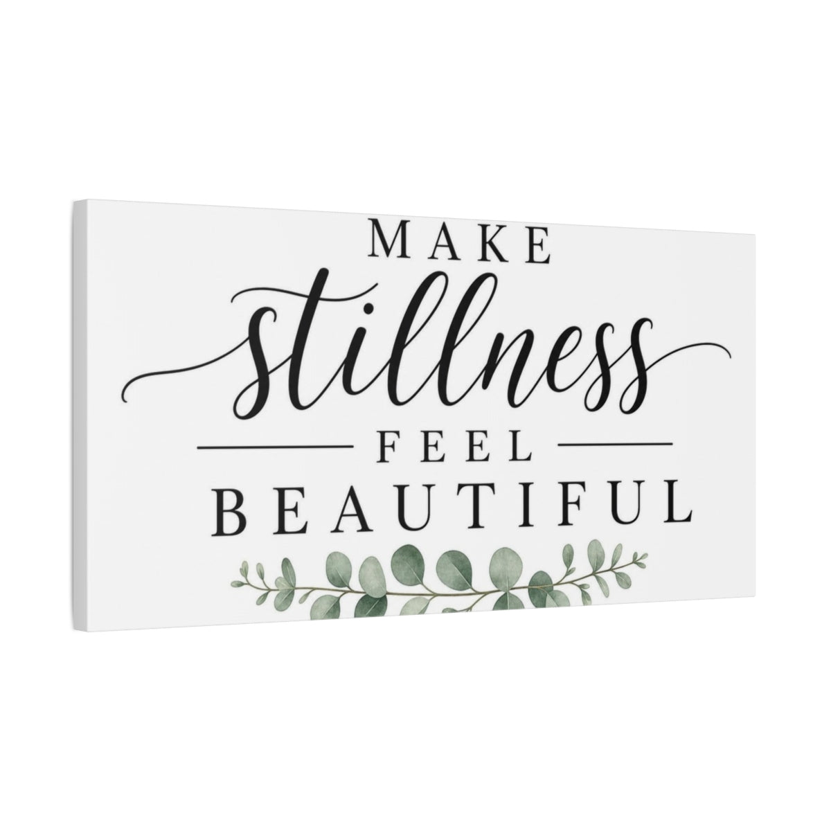 Side Mockup 1. Make Stillness Feel Beautiful shown as canvas print
