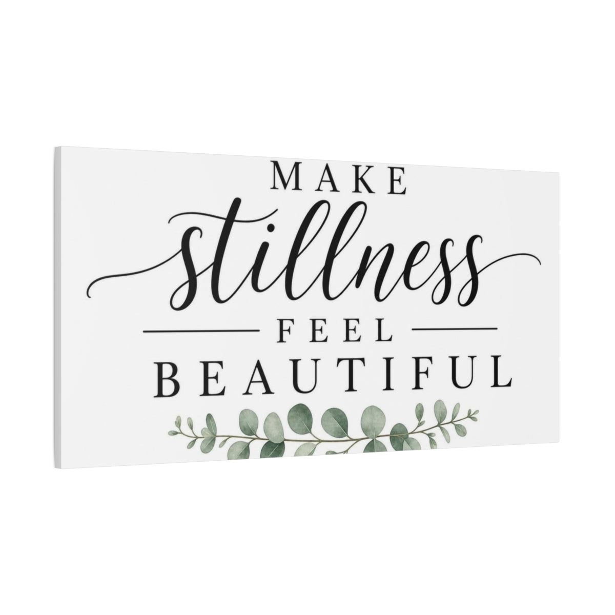 Side Mockup 2. Make Stillness Feel Beautiful shown as canvas print