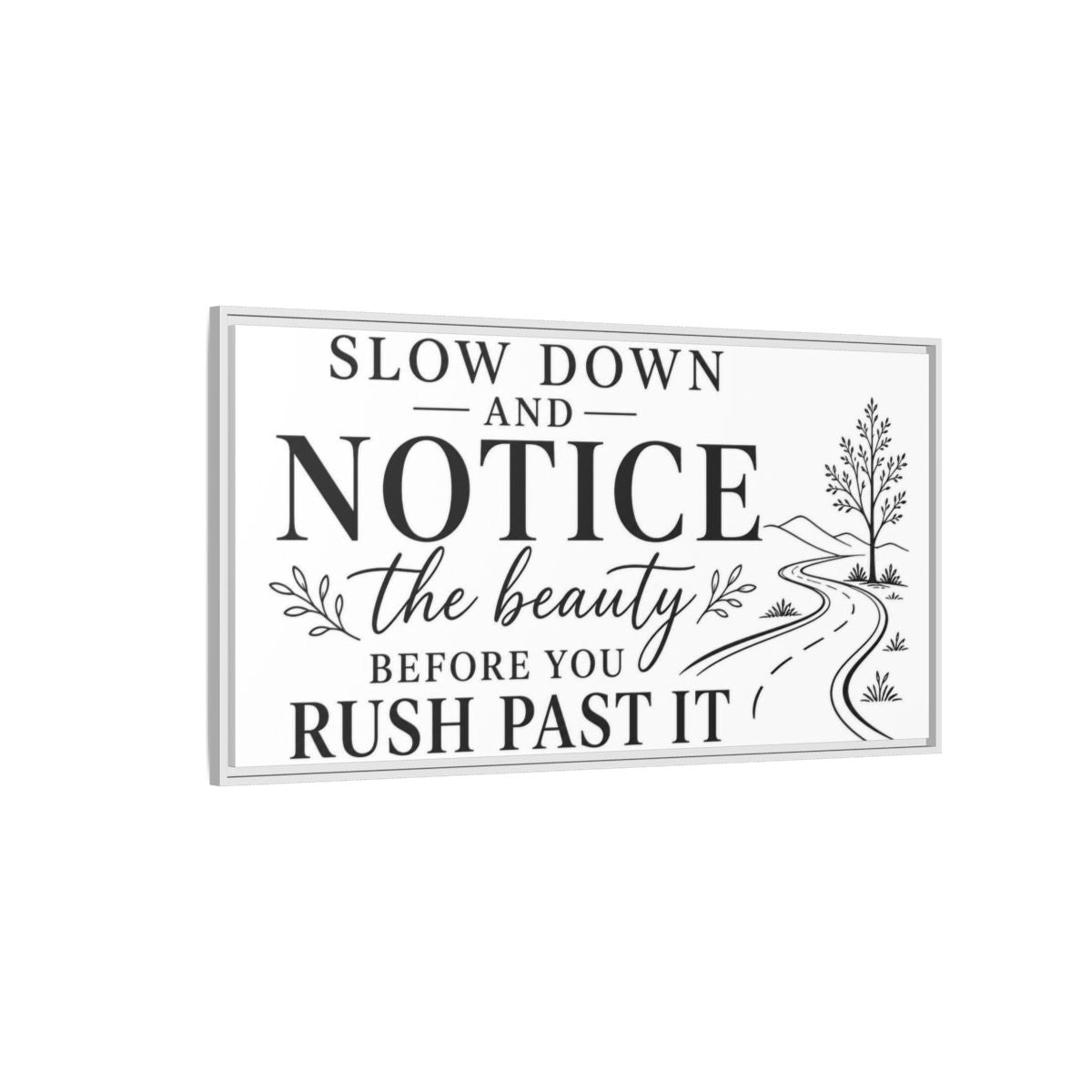 Side Mockup 3. Slow Down Notice Beauty shown as framed canvas print