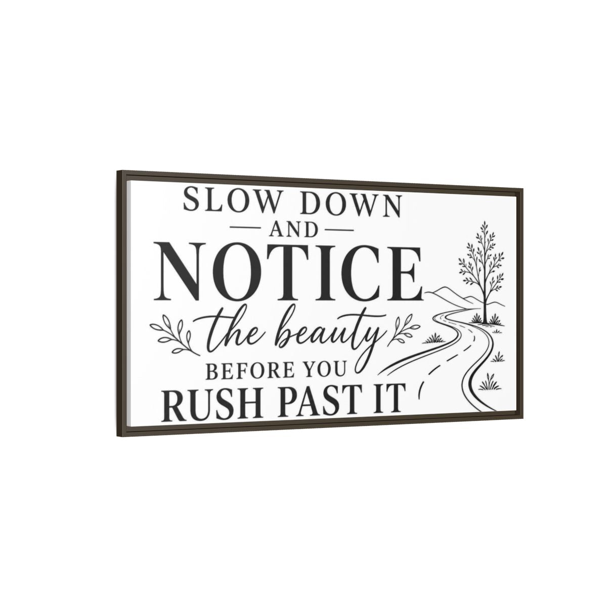 Side Mockup 4. Slow Down Notice Beauty shown as framed canvas print
