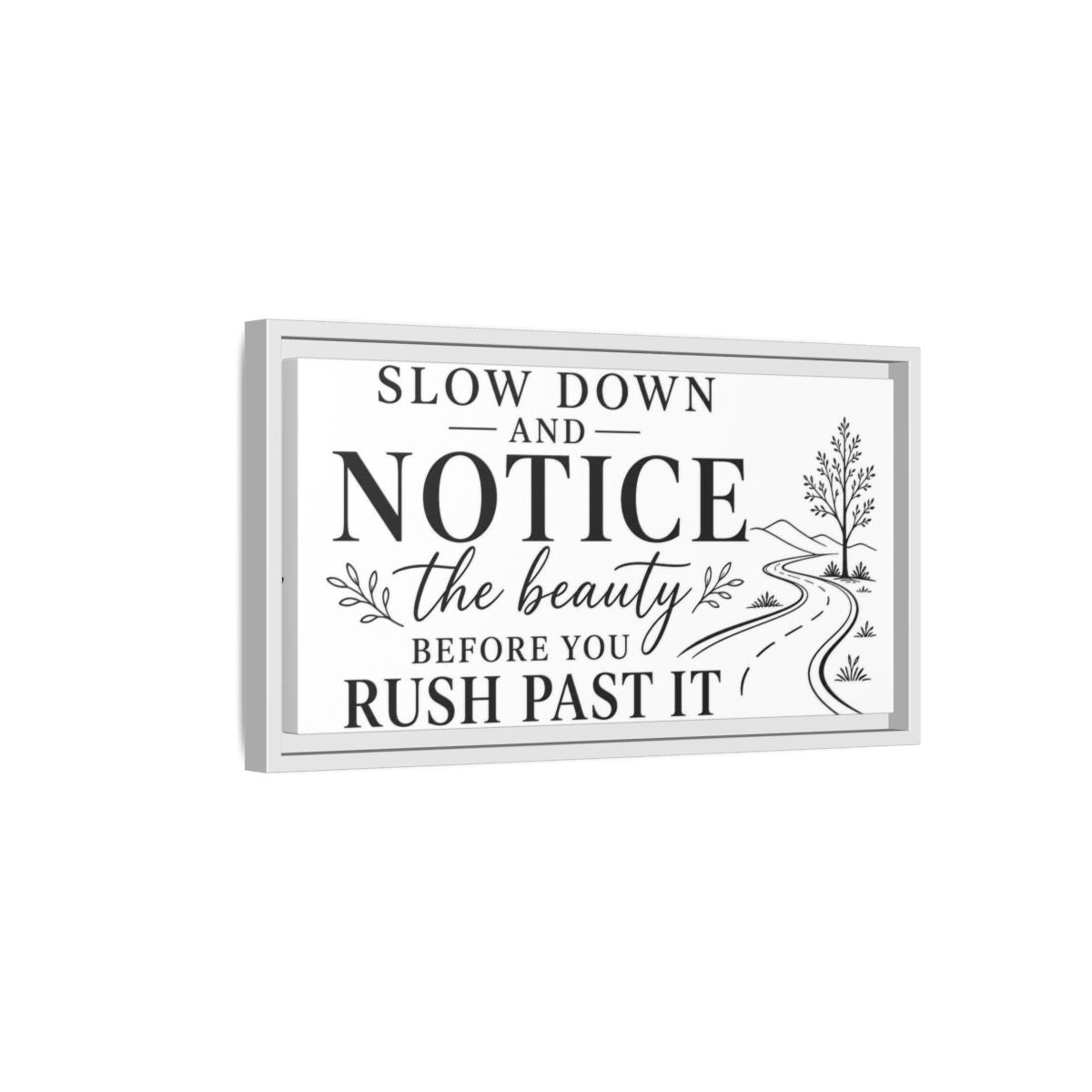 Side Mockup 6. Slow Down Notice Beauty shown as framed canvas print