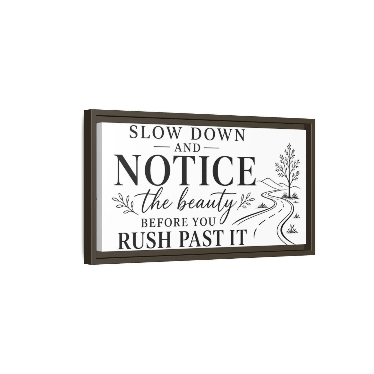 Side Mockup 7. Slow Down Notice Beauty shown as framed canvas print