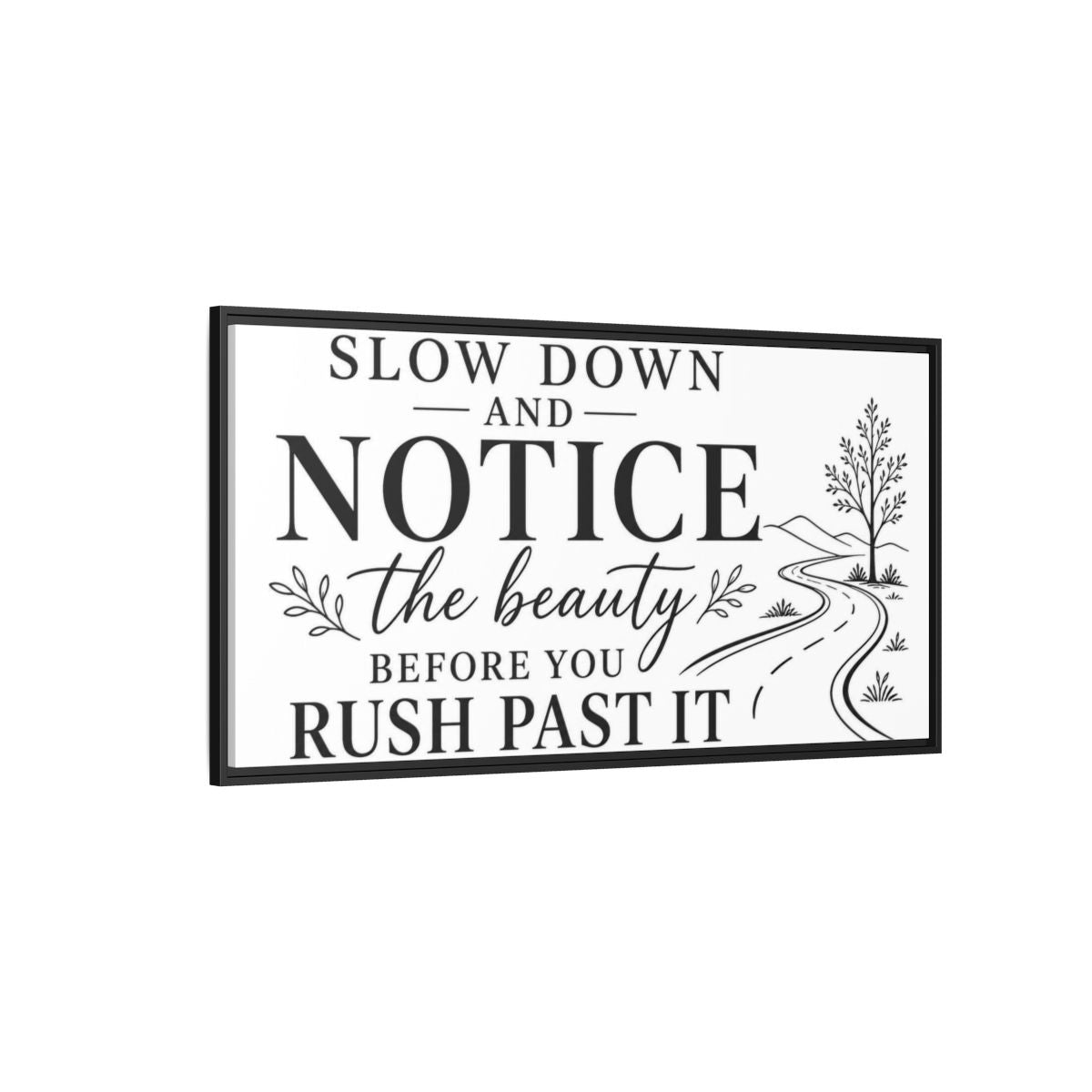 Side Mockup 5. Slow Down Notice Beauty shown as framed canvas print