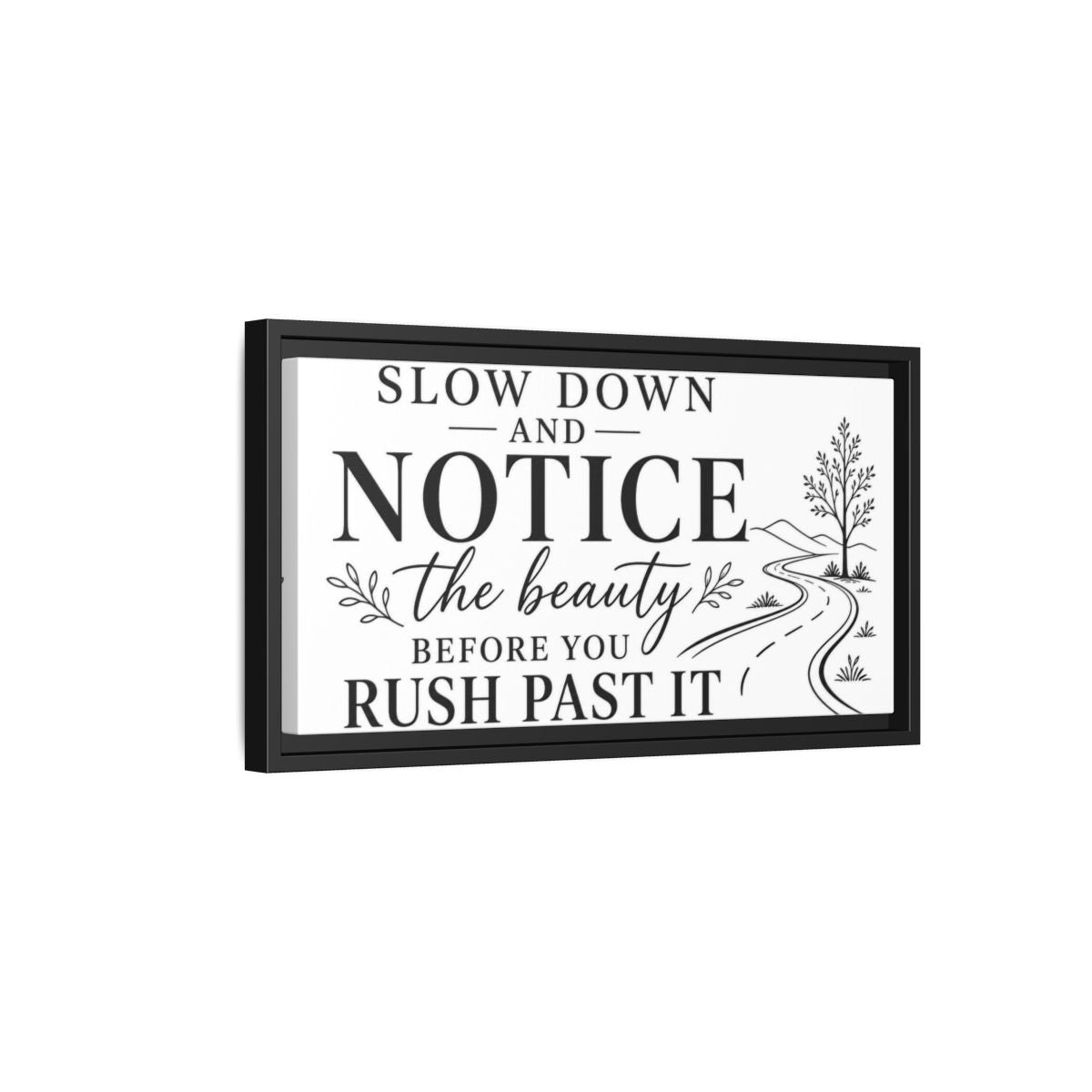 Side Mockup 8. Slow Down Notice Beauty shown as framed canvas print