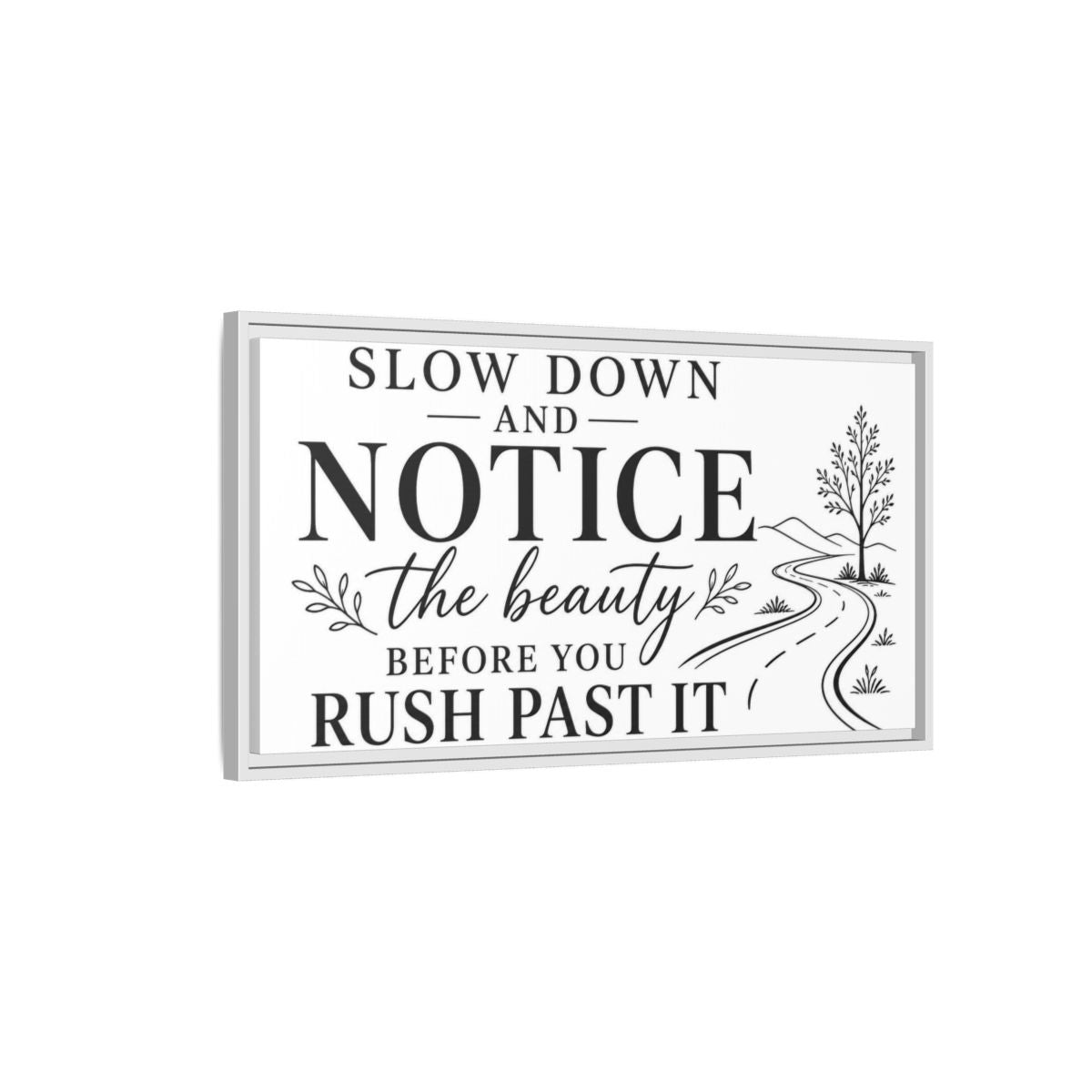 Side Mockup 1. Slow Down Notice Beauty shown as framed canvas print