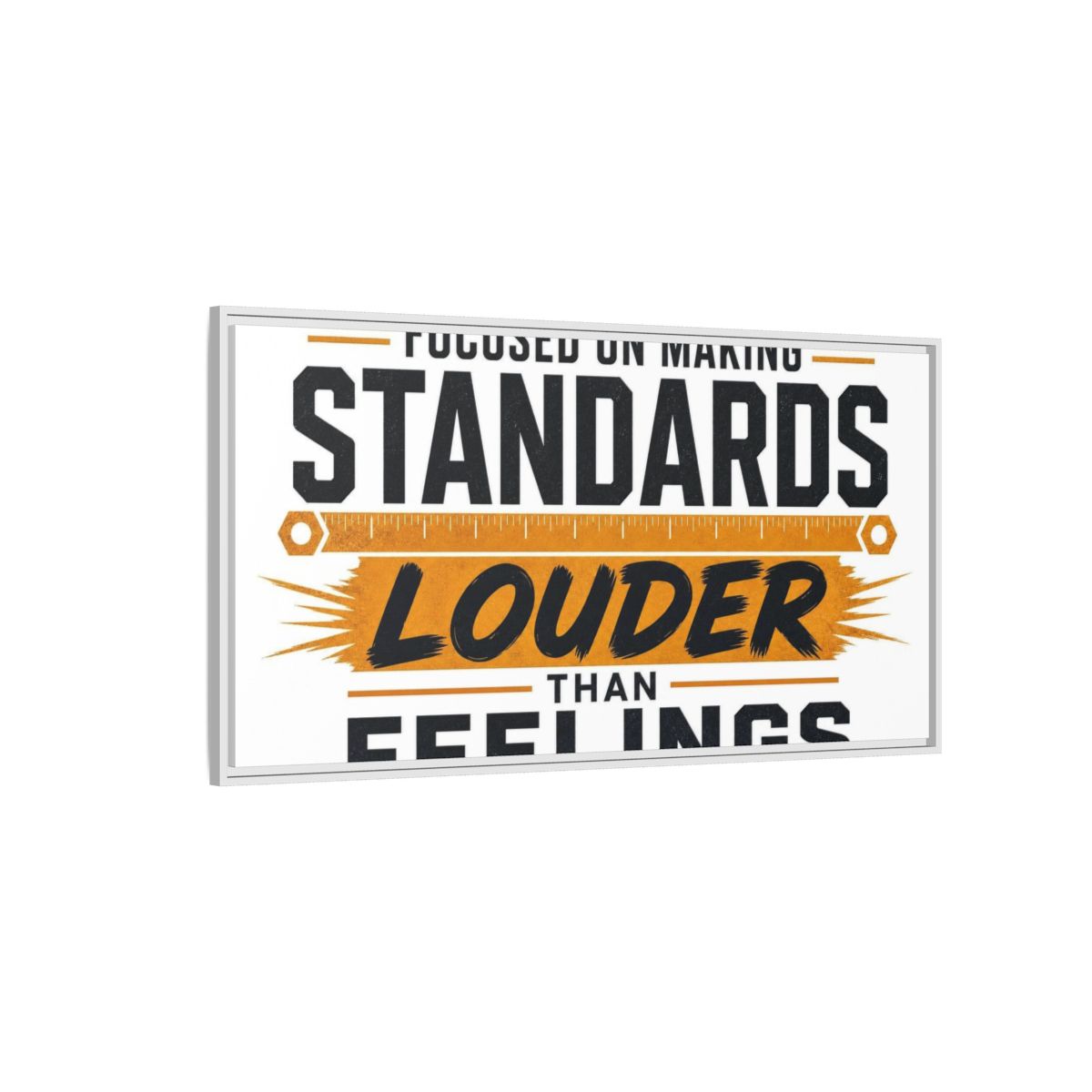 Side Mockup 3. Standards Louder Than Feelings shown as framed canvas print