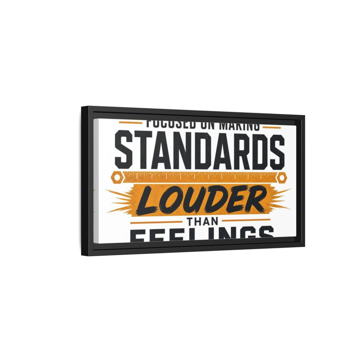 Side Mockup 8. Standards Louder Than Feelings shown as framed canvas print