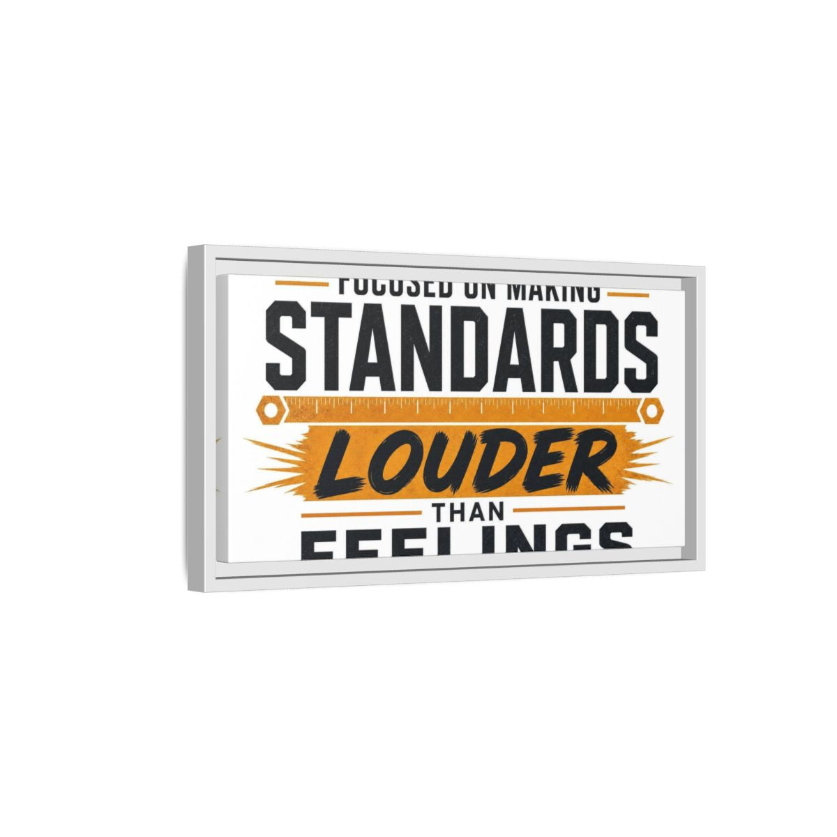 Side Mockup 6. Standards Louder Than Feelings shown as framed canvas print