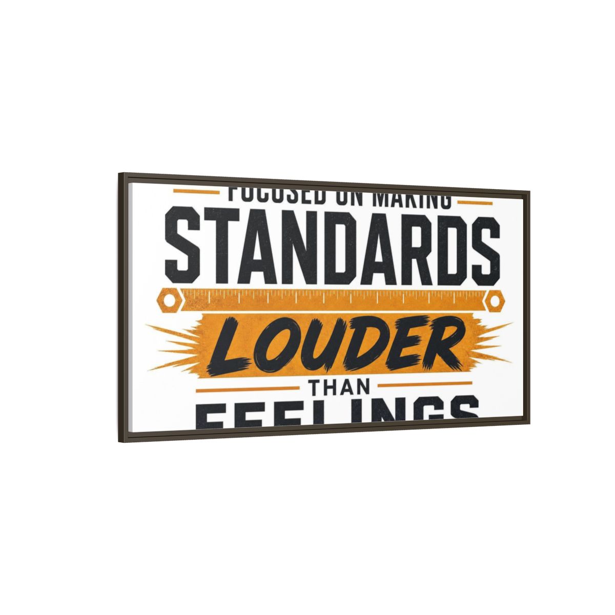 Side Mockup 4. Standards Louder Than Feelings shown as framed canvas print