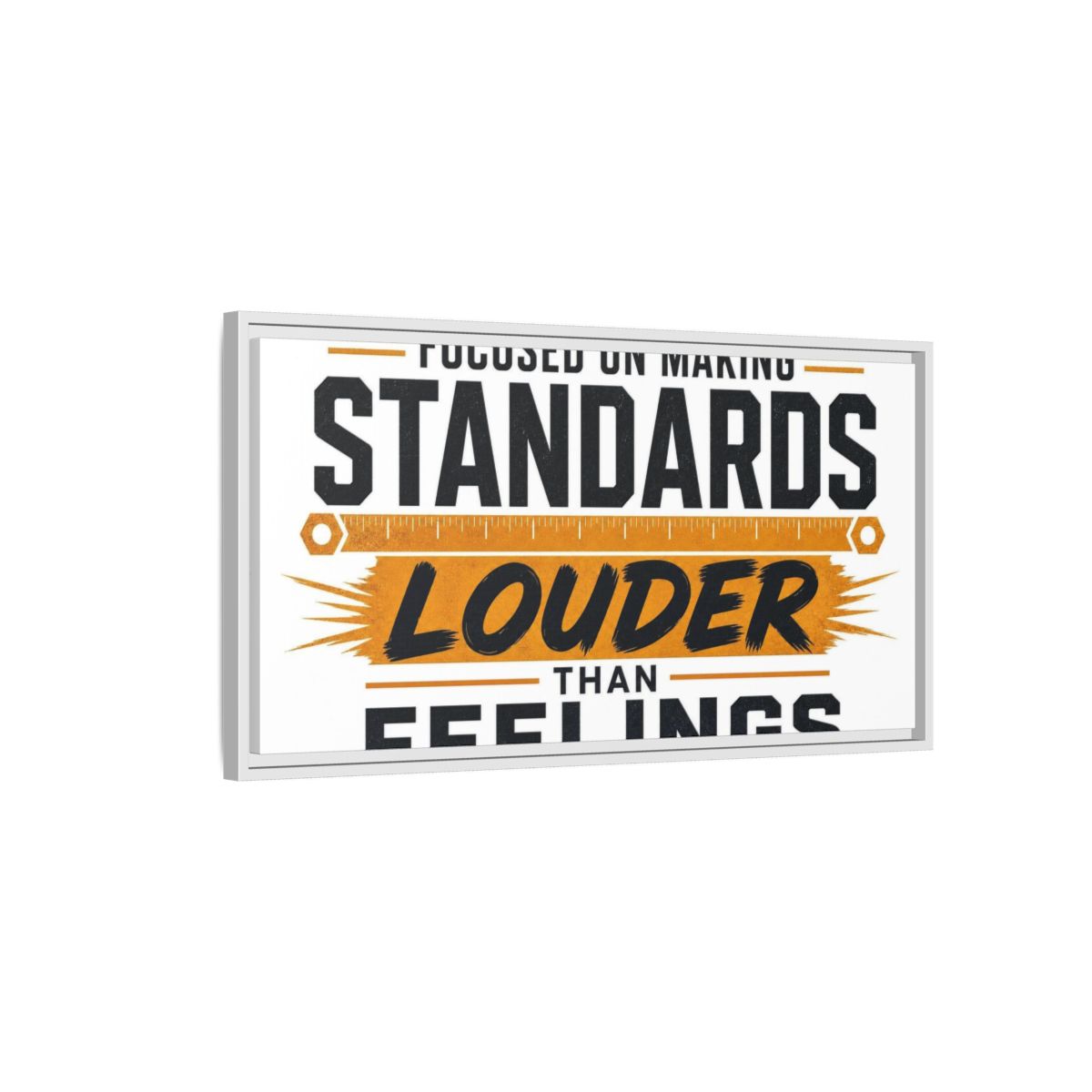 Side Mockup 1. Standards Louder Than Feelings shown as framed canvas print