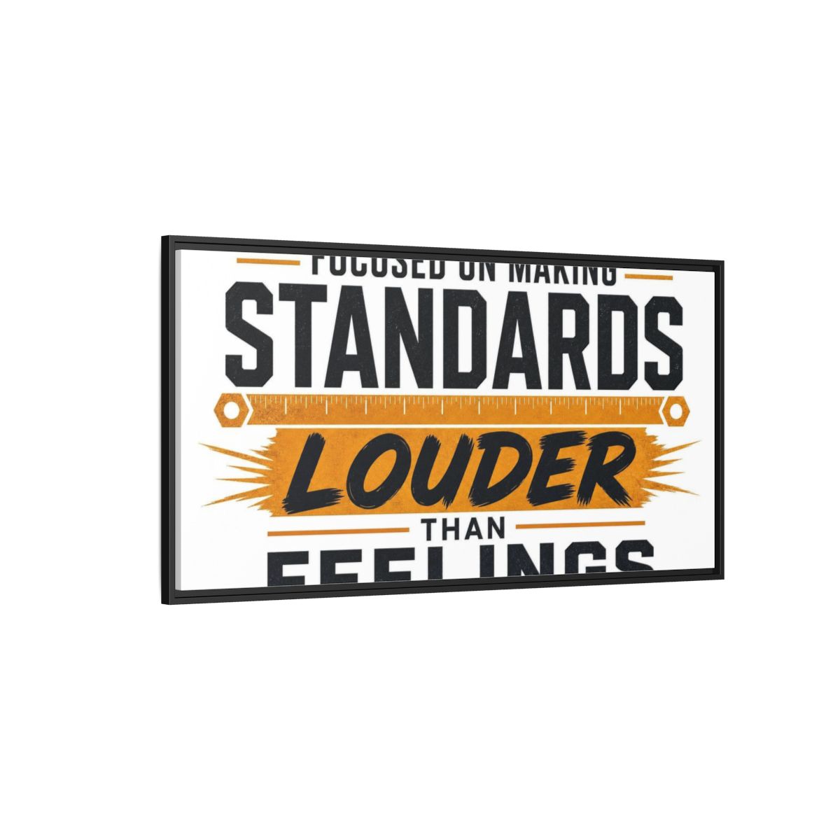Side Mockup 5. Standards Louder Than Feelings shown as framed canvas print