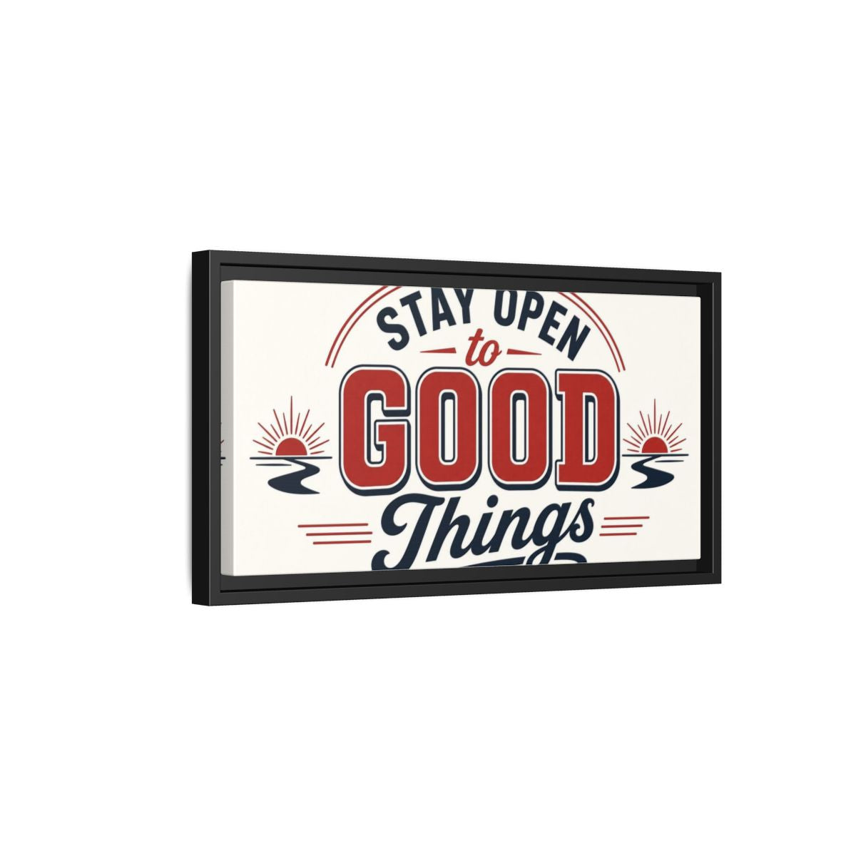 Side Mockup 8. Stay Open To Good Things shown as framed canvas print