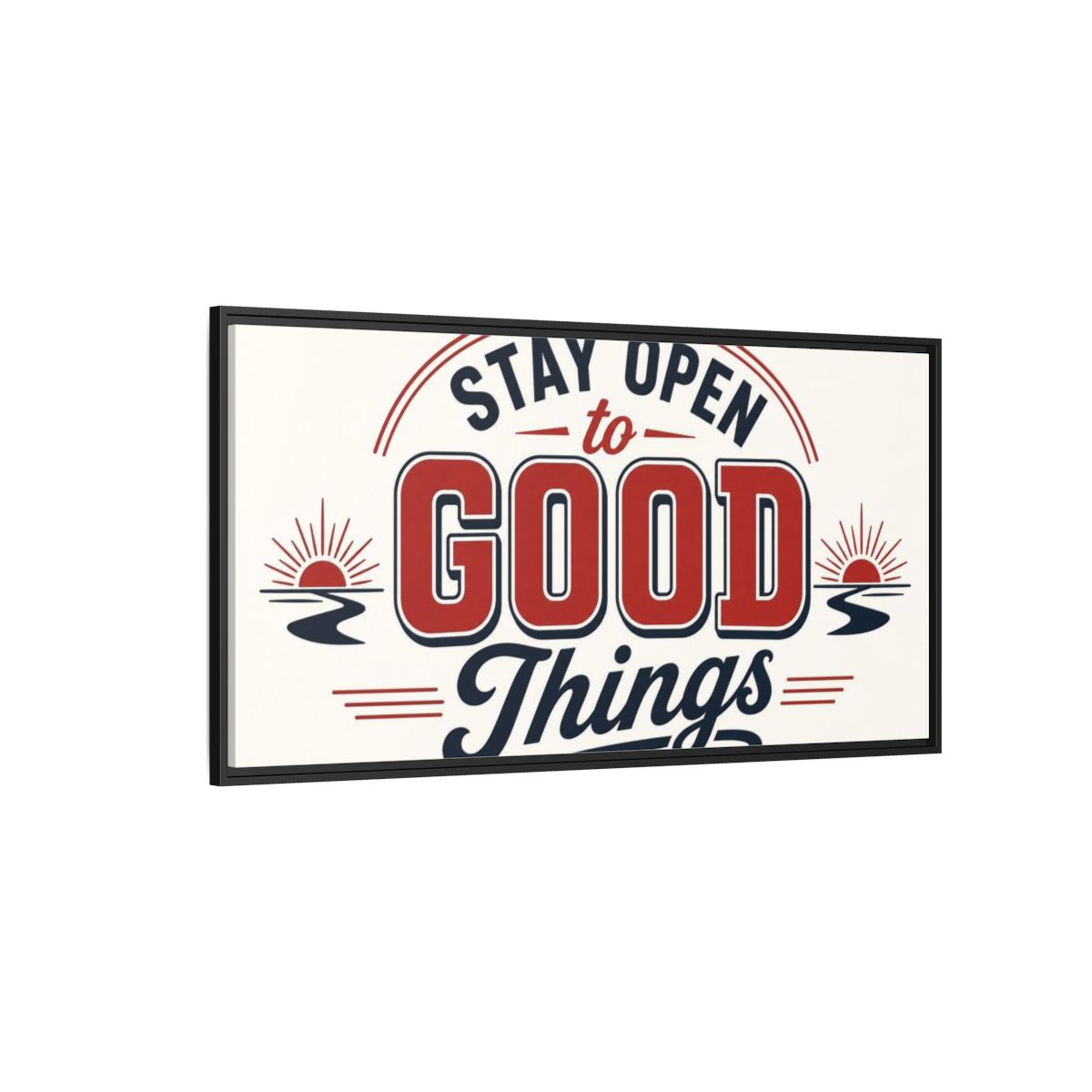 Side Mockup 5. Stay Open To Good Things shown as framed canvas print