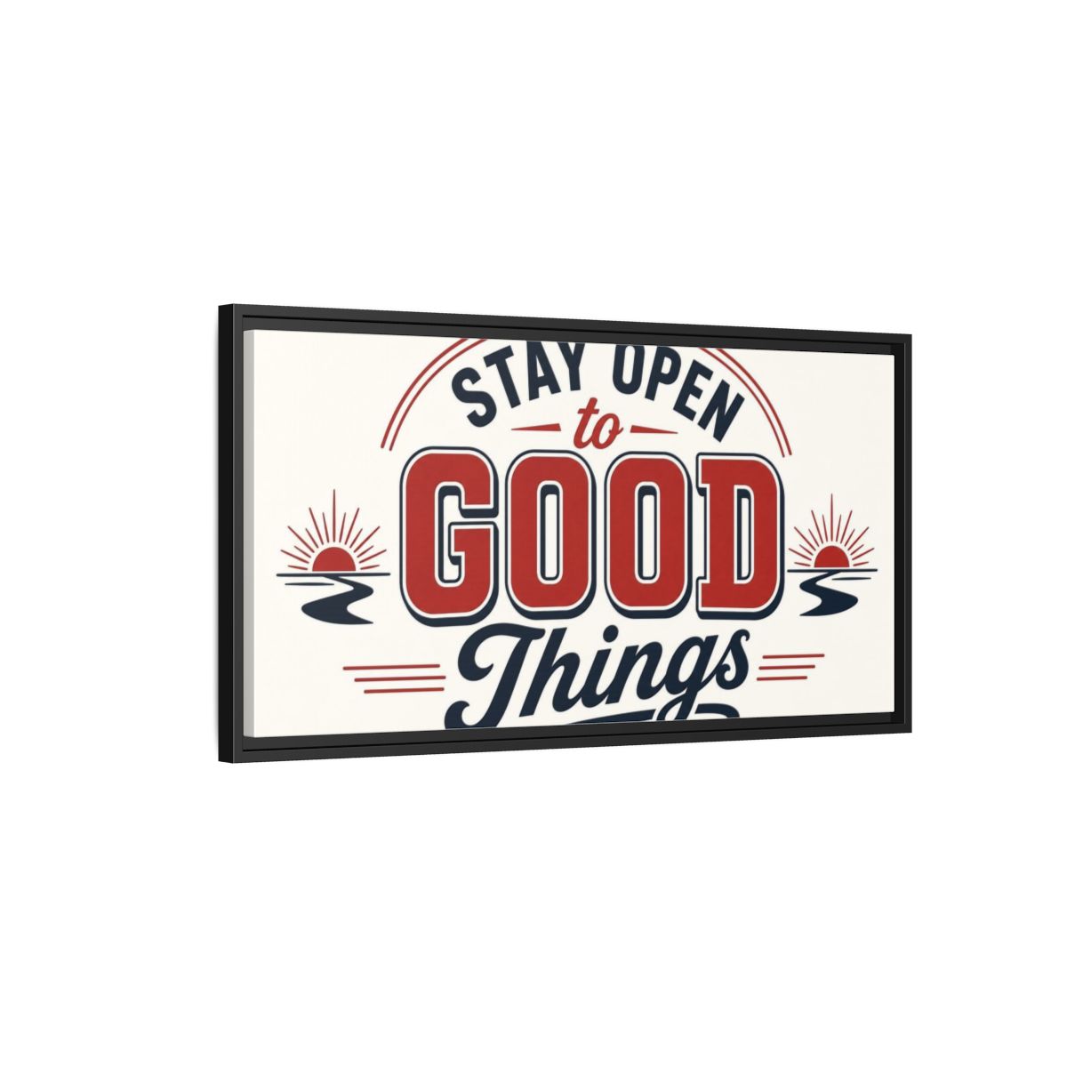 Side Mockup 2. Stay Open To Good Things shown as framed canvas print