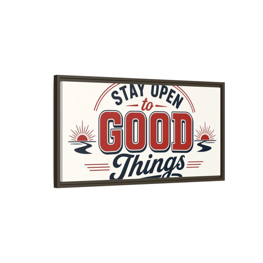 Main Mockup. Stay Open To Good Things shown as framed canvas print