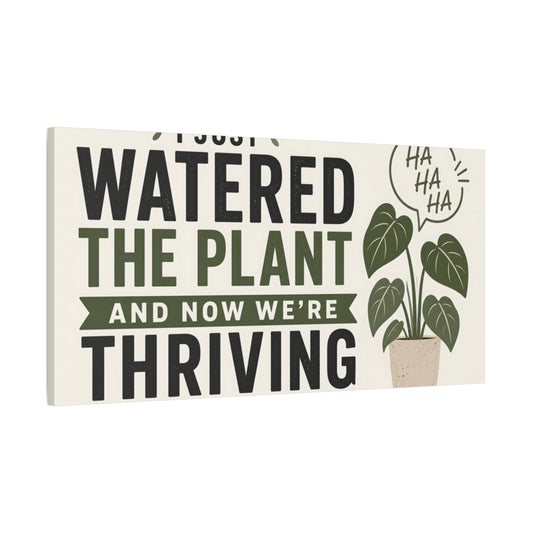 Main Mockup. Watered The Plant Quote shown as canvas print